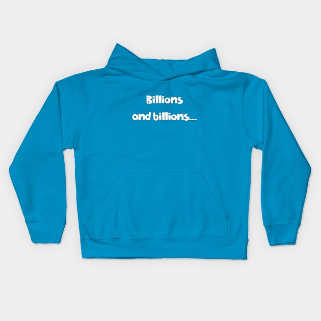 Billions and Billions.. Kids Hoodie by Stiffmiddlefinger